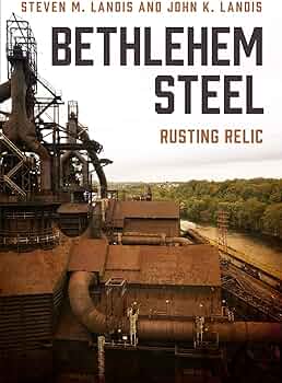 AUTHOR TALK: Bethlehem Steel Rusting Relic with Steven & John Landis ...